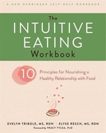 The Intuitive Eating Workbook: Ten Principles for Nourishing a Healthy
