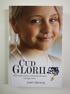 Cud Glorii Mała dziewczynka, śmiertelna choroba i potęga wiary Jerry Brewer