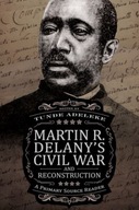 Martin R. Delany s Civil War and Reconstruction: