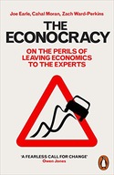 THE ECONOCRACY: ON THE PERILS OF LEAVING ECONOMICS TO THE EXPERTS - Joe Ear