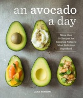 An Avocado a Day: More than 70 Recipes for