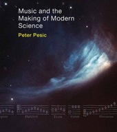 Music and the Making of Modern Science Pesic