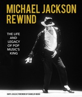 Michael Jackson: Rewind : The Life and Legacy of Pop Music's King Daryl Eas