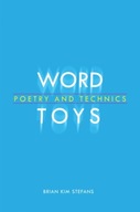 Word Toys: Poetry and Technics Stefans Brian Kim