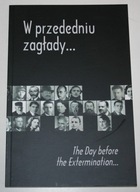 W PRZEDEDNIU ZAGŁADY Day before the Extermination