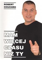 MAM WIĘCEJ CZASU NIŻ TY Robert Chuchro NOWA