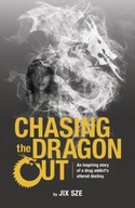Chasing the Dragon Out: An Inspiring Story of a