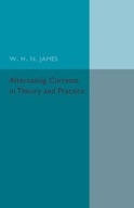 Alternating Currents in Theory and Practice James
