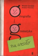 ORTOGRAFIA I GRAMATYKA NA WESOŁO - WITOLD GAWDZIK