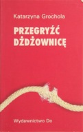 Przegryźć dżdżownicę Katarzyna Grochola