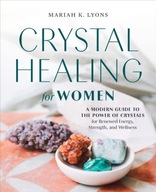 Crystal Healing for Women: A Modern Guide to the