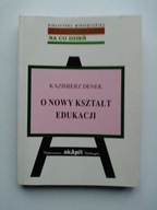O nowy kształt edukacji Kazimierz Denek