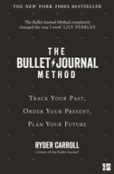 The Bullet Journal Method: Track Your Past, Order Your Present, Plan Your F