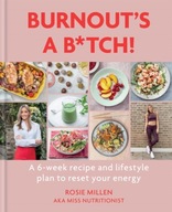 Burnout s A B*tch!: A 6-week recipe and lifestyle