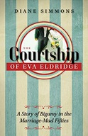 The Courtship of Eva Eldridge: A Story of Bigamy
