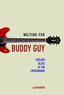 Waiting for Buddy Guy: Chicago Blues at the