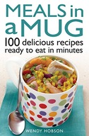 Meals in a Mug: 100 delicious recipes ready to