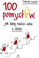 100 pomysłów jak lepiej radzić sobie z ADHD -