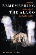 Remembering the Alamo: Memory, Modernity, and the