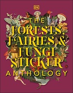The Forests, Fairies and Fungi Sticker Anthology: With More Than 1,000 DK