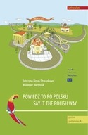 Powiedz to po polsku / Say it the Polish Way