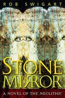 Stone Mirror: A Novel of the Neolithic Swigart