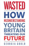 Wasted: How Misunderstanding Young Britain