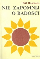 NIE ZAPOMNIJ O RADOŚCI PHIL BOSMANS