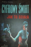 Cyfrowy Świat jak to działa - Piotr J. Durka