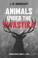 Animals Under the Swastika Mohnhaupt J.W.