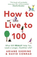 How to Live to 100: What Will REALLY Help You