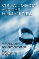 Visual Media & The Humanities: A Pedagogy Of