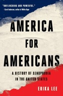 America for Americans : A History of Xenophobia