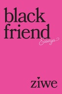 Black Friend: Essays ZIWE FUMUDOH