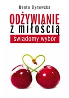 BEATA DYNOWSKA ODŻYWIANIE Z MIŁOŚCIĄ