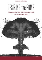 Desiring the Bomb: Communication, Psychoanalysis,