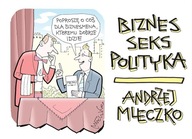 BIZNES, SEKS, POLITYKA - ANDRZEJ MLECZKO