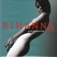 RIHANNA - GOOD GIRL GONE BAD RELOADED