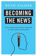 Becoming the News: How Ordinary People Respond to