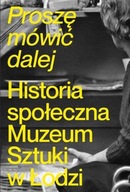 PROSZĘ MÓWIĆ DALEJ. HISTORIA SPOŁECZNA MUZEUM...