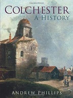 Colchester: A History Phillips Andrew