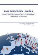 Unia Europejska i Polska wobec międzynarodowej współpracy na rzecz rozwoju