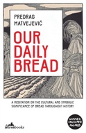 Our Daily Bread Matvejevic Predrag