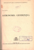 ASTRONOMIA GEODEZYJNA - WIESŁAW OPALSKI, LUDOSŁAW CICHOWICZ