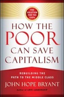 How the Poor Can Save Capitalism: Rebuilding the