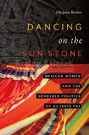 Dancing on the Sun Stone: Mexican Women and the