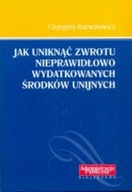 JAK UNIKNĄĆ ZWROTU NIEPRAWIDŁOWO WYDATKOWANYCH ŚRODKÓW UNIJNYCH