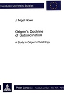 Origen s Doctrine of Subordination: A Study in