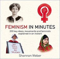 Feminism in Minutes Weber Shannon