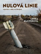 Nulová linie – Reportáž z Ukrajiny Lenka Klicperová